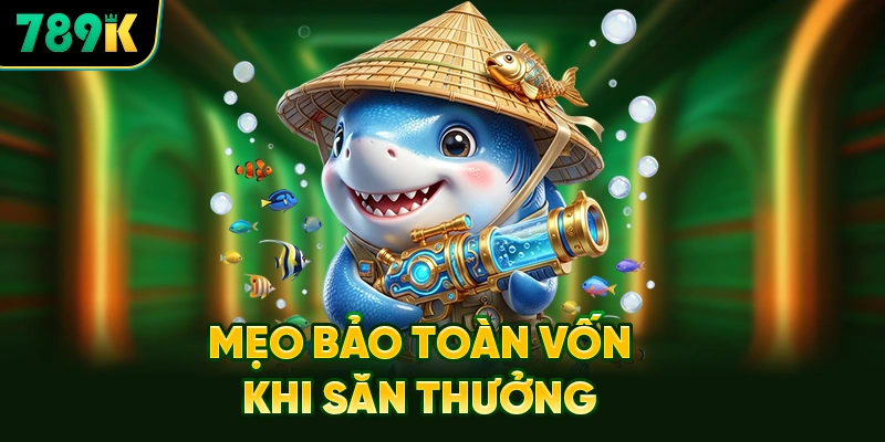 Mẹo bảo Toàn Vốn Khi Săn Thưởng