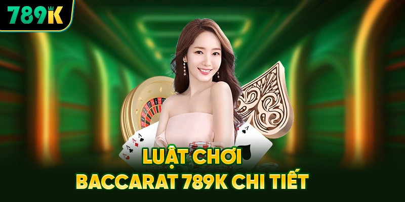 Luật chơi baccarat 789k chi tiết