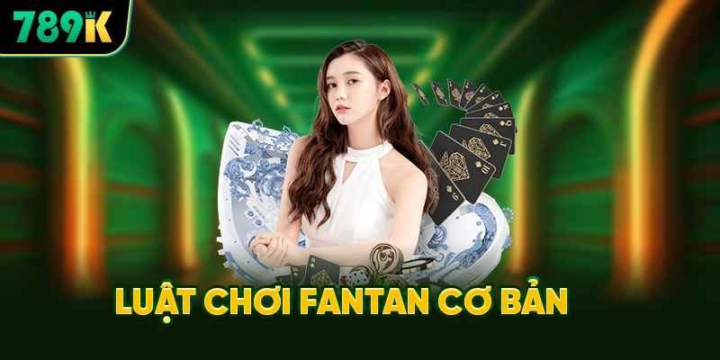 Luật chơi Fantan cơ bản