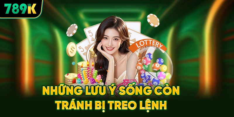 Những Lưu Ý Sống Còn Tránh Bị Treo Lệnh