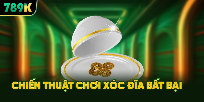 Chiến Thuật Chơi Xóc Đĩa 789K Bất Bại