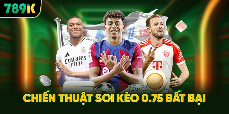 Chiến Thuật Soi Kèo 0.75 Bất Bại