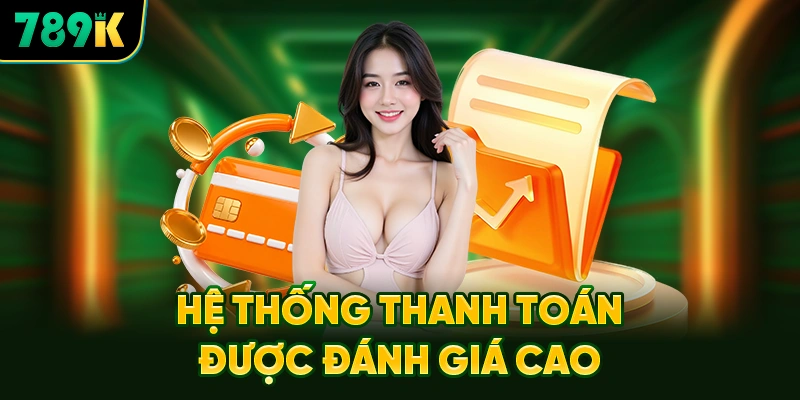 Hệ Thống Thanh Toán Luôn Được Đánh Giá Cao