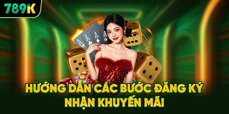 Hướng Dẫn Các Bước Đăng Ký Nhận Khuyến Mãi 789K