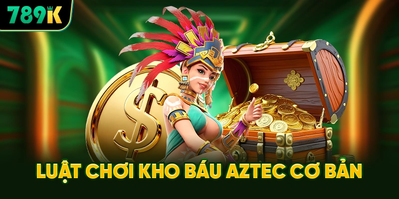Luật Chơi Kho Báu Aztec Cơ Bản