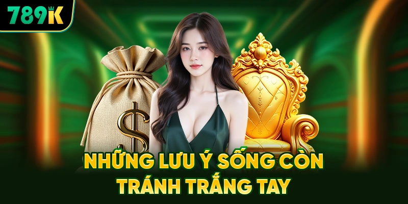 Những Lưu Ý Sống Còn Tránh Trắng Tay