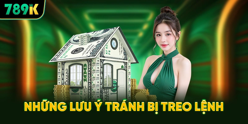 Những Lưu Ý Tránh Bị Treo Lệnh Khi Rút Tiền 789K